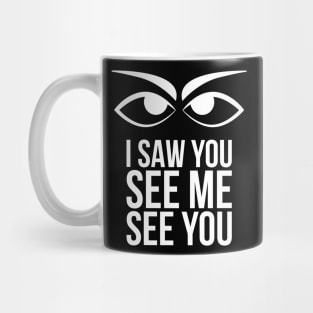 I saw you see me see you Mug